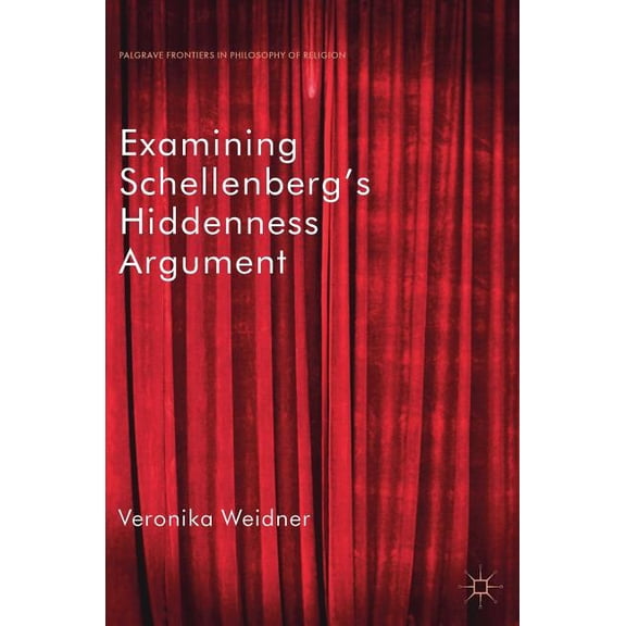 Palgrave Frontiers in Philosophy of Reli Examining Schellenberg's Hiddenness Argument, (Hardcover)