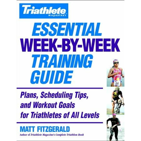 Triathlete Magazine's Essential Week-By-Week Training Guide: Plans, Scheduling Tips, and Workout Goals for Triathletes of All Levels [Paperback - Used]