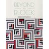 Beyond the Block : Modern Patchwork Projects Inspired by Log Cabin Blocks (Paperback)