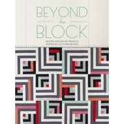 Beyond the Block : Modern Patchwork Projects Inspired by Log Cabin Blocks (Paperback)