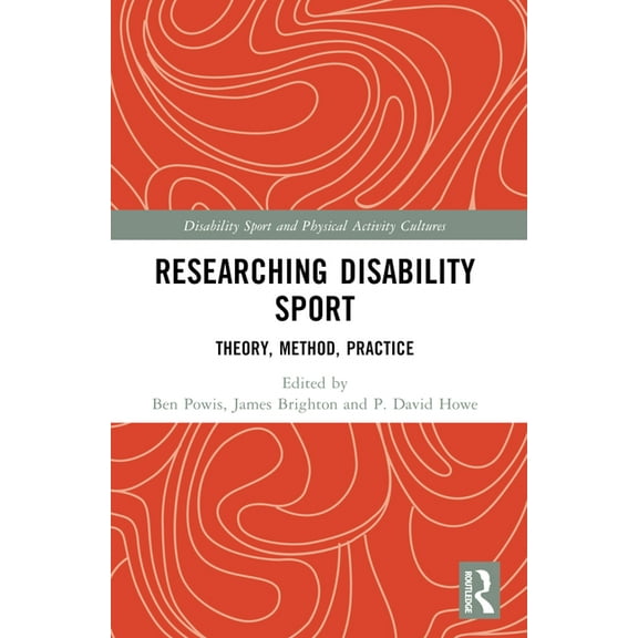 Disability Sport and Physical Activity C Researching Disability Sport: Theory, Method, Practice, (Paperback)