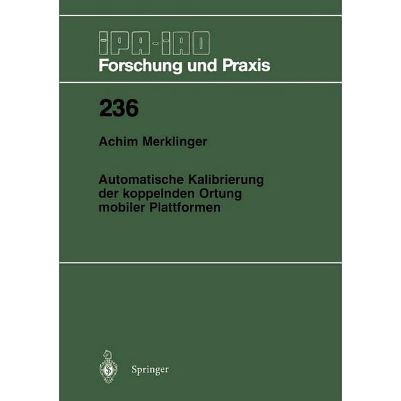 IPA-Iao - Forschung Und Praxis Automatische Kalibrierung Der Koppelnden Ortung Mobiler Plattformen, Book 236, (Paperback)