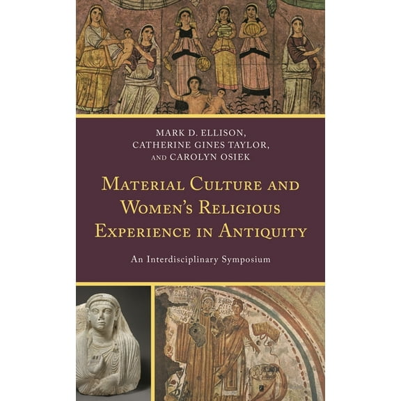 Material Culture and Women's Religious Experience in Antiquity: An Interdisciplinary Symposium, (Hardcover)