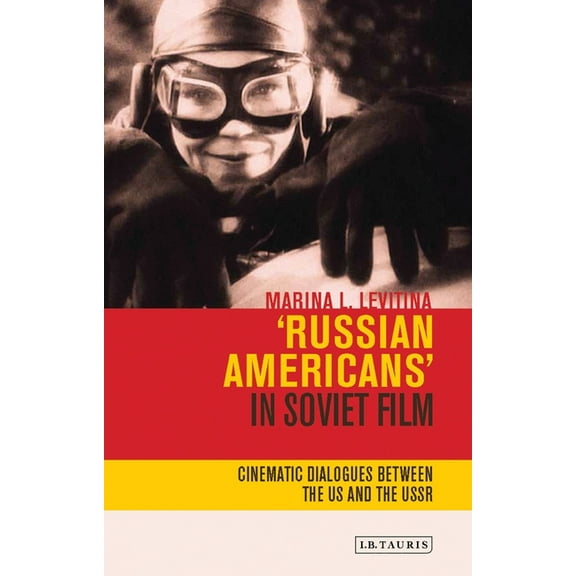 Kino - The Russian and Soviet Cinema Russian Americans' in Soviet Film: Cinematic Dialogues Between the Us and the USSR, (Paperback)