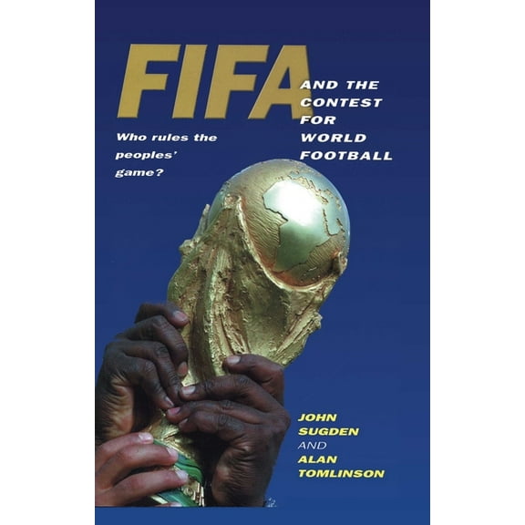 Fifa and the Contest for World Football: Who Rules the Peoples' Game? (Hardcover)