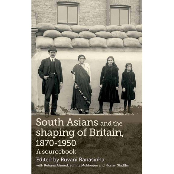 South Asians and the Shaping of Britain, 1870-1950: A Sourcebook, (Paperback)