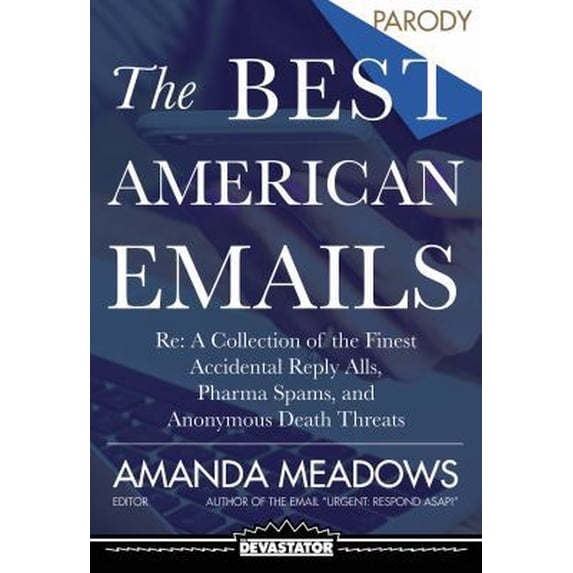 Pre-Owned The Best American Emails: RE: a Collection of the Finest Accidental Reply Alls, Pharma Spams, and Anonymous Death Threats (Paperback) 1942099231 9781942099239