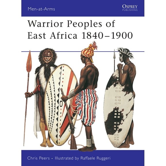Men-at-Arms: Warrior Peoples of East Africa 1840–1900 (Series #411) (Paperback)