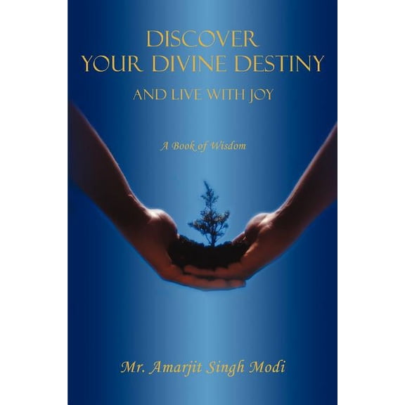 Discover Your Divine Destiny : And Live With Joy