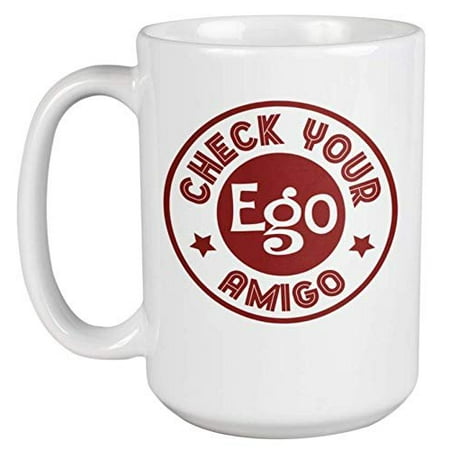 Check Your Ego Amigo Funny Witty Quirky Coffee & Tea Gift Mug For Your Proud Best Friend, Best Buds, Bestie, Colleague, Mom, Dad, Partner, Spouse, Loved Ones, Men, And Women (Best Gifts For Colleagues)