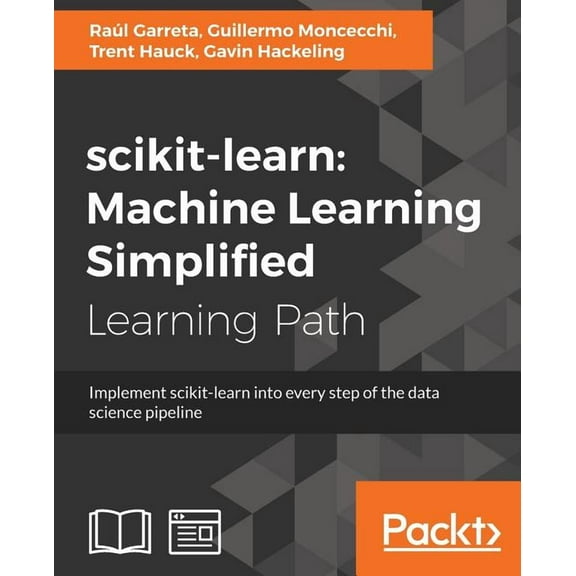 scikit-learn: Implement scikit-learn into every step of the data science pipeline, (Paperback)