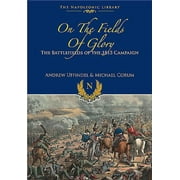Napoleonic Library: On the Fields of Glory : The Battlefields of the 1815 Campaign (Hardcover)