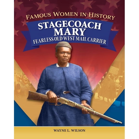 Famous Women in History: Stagecoach Mary: Fearless Old West Mail Carrier, (Hardcover)
