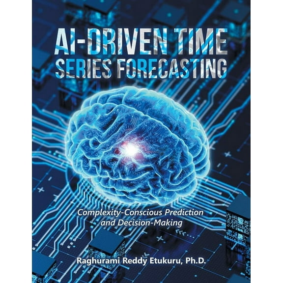 AI-Driven Time Series Forecasting: Complexity-Conscious Prediction and Decision-Making (Paperback)