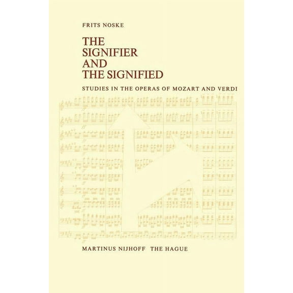 The Signifier and the Signified: Studies in the Operas of Mozart and Verdi, (Paperback)