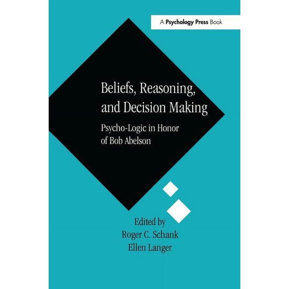 Beliefs, Reasoning, and Decision Making: Psycho-Logic in Honor of Bob Abelson, (Paperback)