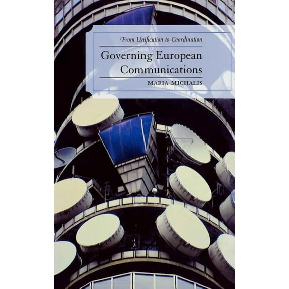 Critical Media Studies Governing European Communications: From Unification to Coordination, (Hardcover)