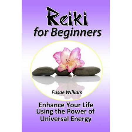 Reiki Universal Gift - Reiki for Beginners: Enhance Your Life Using the Power of Universal Energy - eBook