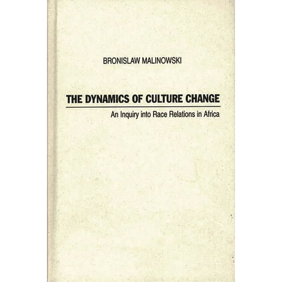 Inquiry Into Race Relations in Africa The Dynamics of Culture Change: An Inquiry Into Race Relations in Africa, (Hardcover)