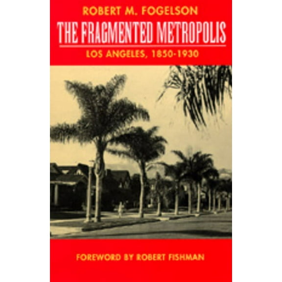 Classics in Urban History: The Fragmented Metropolis : Los Angeles, 1850-1930 (Series #3) (Edition 1) (Paperback)
