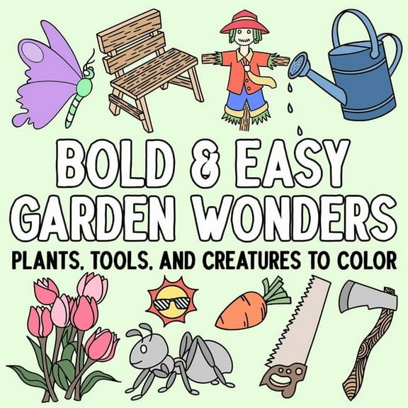 Bold and Easy Garden Wonders: Plants, Tools, and Creatures to Color, (Paperback)