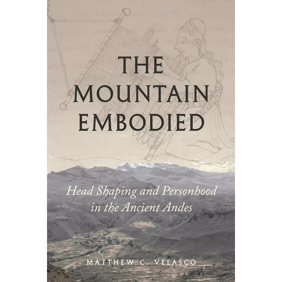 The Mountain Embodied: Head Shaping and Personhood in the Ancient Andes, (Hardcover)