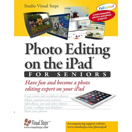 Photo Editing on the iPad for Seniors : Have Fun and Become a Photo Editing Expert on Your