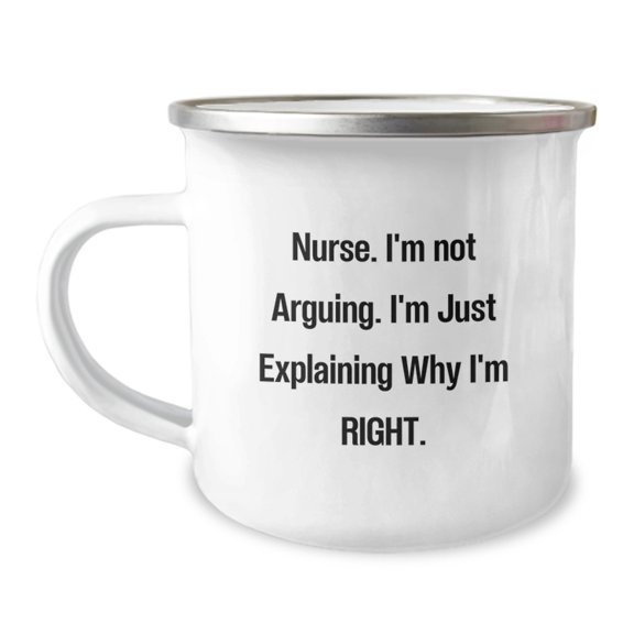 Nurse Gifts from Friends - Funny Camping Mug for Nurse Graduation Unique Gifts, 'I'm Not Arguing. I'm Just Explaining Why I'm Right.' Quote, 12 oz Stainless Steel with Enamel Finish