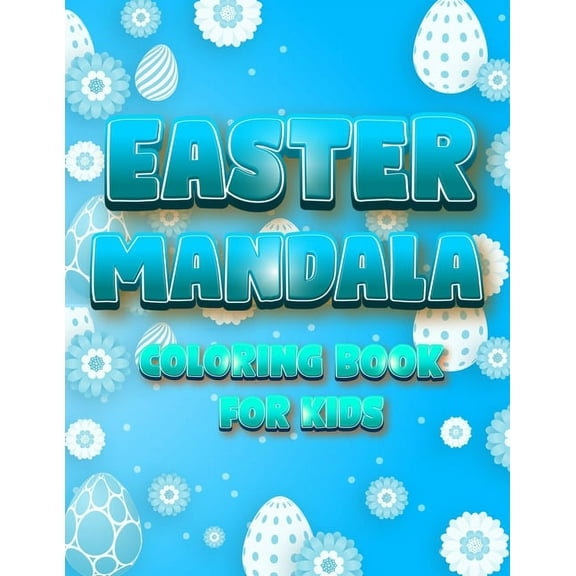 Easter Mandala Coloring Book For Kids: An A Relaxing Easter Egg, Bunnies, Chickens Coloring Book Featuring Beautifully i, (Paperback)