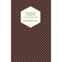 The Princess of Bagdad - A Play in Three Acts (Paperback)