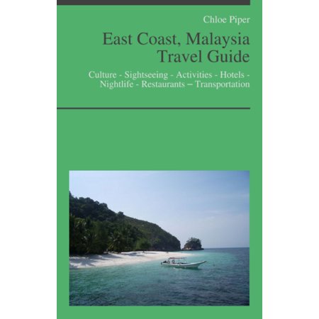 East Coast, Malaysia Travel Guide: Culture - Sightseeing - Activities - Hotels - Nightlife - Restaurants – Transportation - (Best Travel In Malaysia)