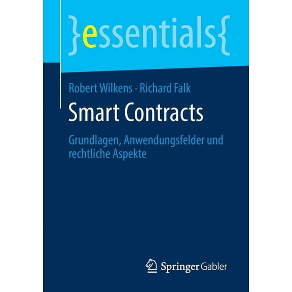 Essentials Smart Contracts: Grundlagen, Anwendungsfelder Und Rechtliche Aspekte, (Paperback)