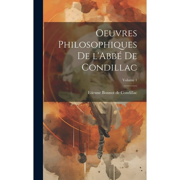 Oeuvres philosophiques de l'Abbé de Condillac; Volume 1 (Hardcover)