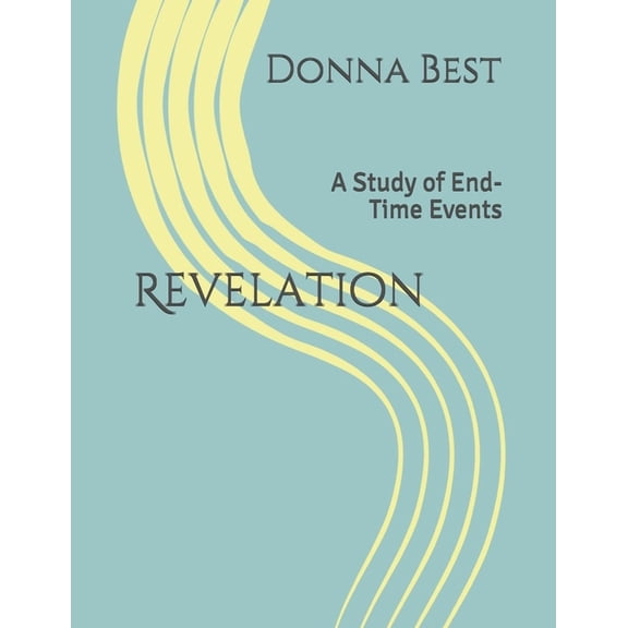Revelation: A Study of End-Time Events (Paperback) by Donna Best