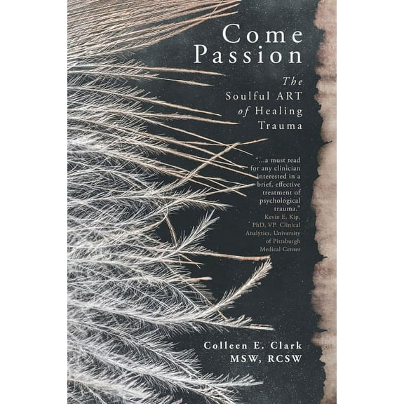 Come Passion: The Soulful ART of Healing Trauma, (Paperback)