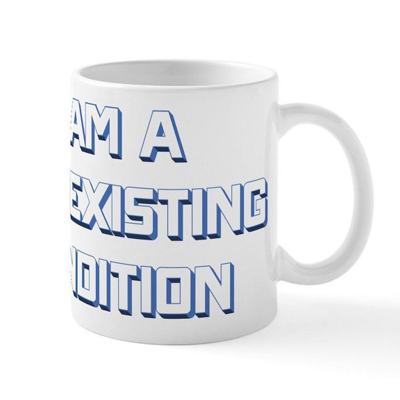 CafePress - I Am A Pre Existing Condition - 11 oz Ceramic Mug - Novelty Coffee Tea Cup