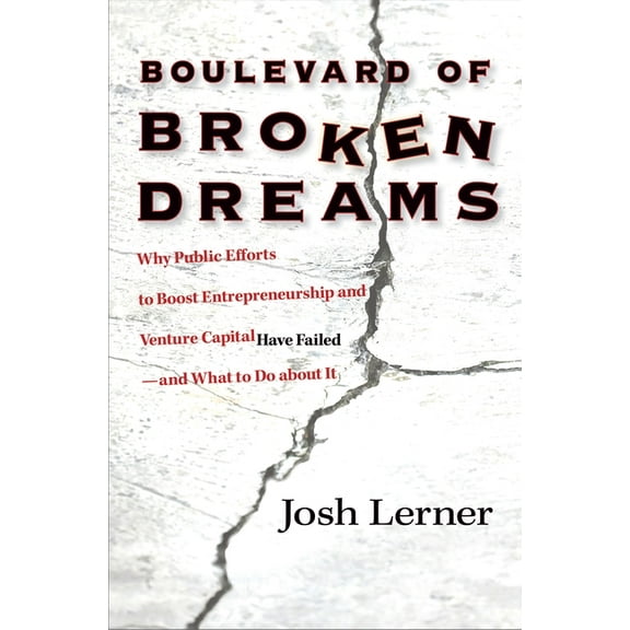 The Kauffman Foundation Innovation and E Boulevard of Broken Dreams: Why Public Efforts to Boost Entrepreneurship and Venture Capital Have Failed--And What to Do, Book 11, (Paperback)