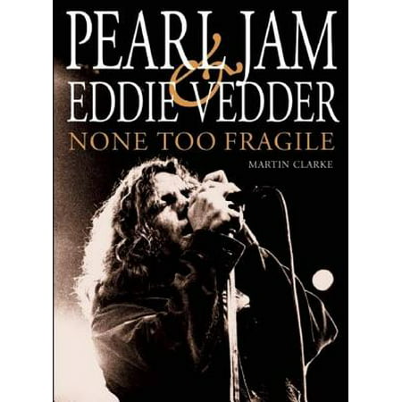 Pearl Jam and Eddie Vedder: None Too Fragile