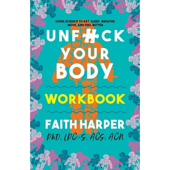 5-Minute Therapy Unfuck Your Body Workbook: Using Science to Eat, Sleep, Breathe, Move, and Feel Better, (Paperback)