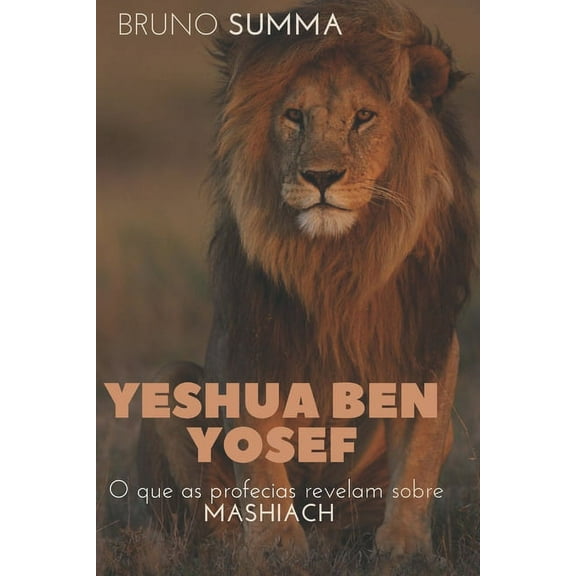 Yeshua Ben Yosef: O que as profecias revelam sobre Mashiach (Paperback) by Bruno Summa