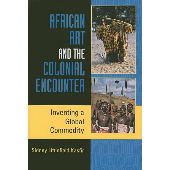Pre-Owned African Art and the Colonial Encounter: Inventing a Global Commodity (Paperback) 0253219221 9780253219220