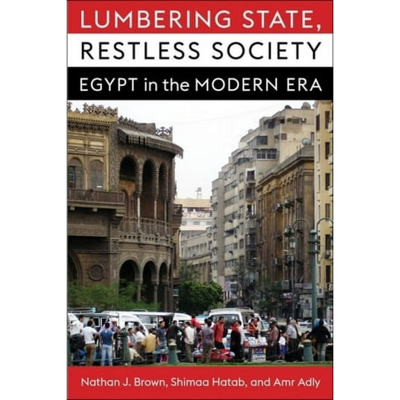 Columbia Studies in Middle East Politics Lumbering State, Restless Society: Egypt in the Modern Era, (Hardcover)
