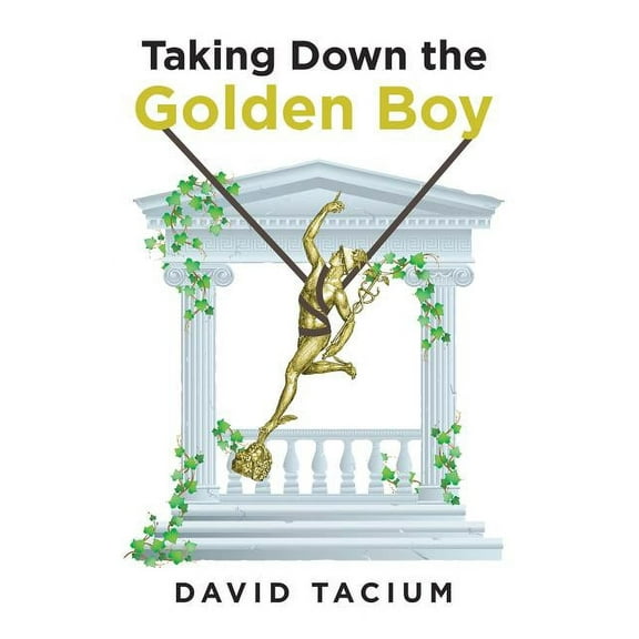 Taking Down the Golden Boy (Paperback) by David Tacium