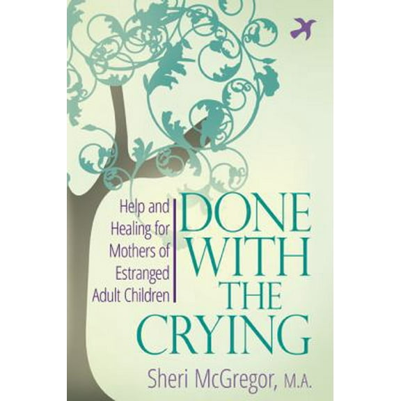 Pre-Owned Done With The Crying: Help and Healing for Mothers of Estranged Adult Children (Paperback) 0997352205 9780997352207