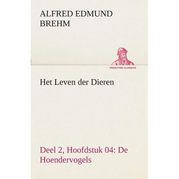 Het Leven der Dieren Deel 2, Hoofdstuk 04: De Hoendervogels (Paperback)