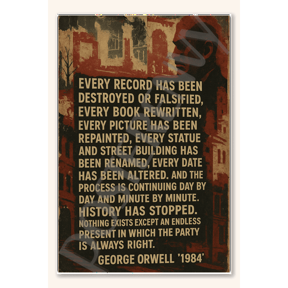 Every record has been destroyed or falsified - George Orwell 1984 Poster - 18 inch x 12 inch