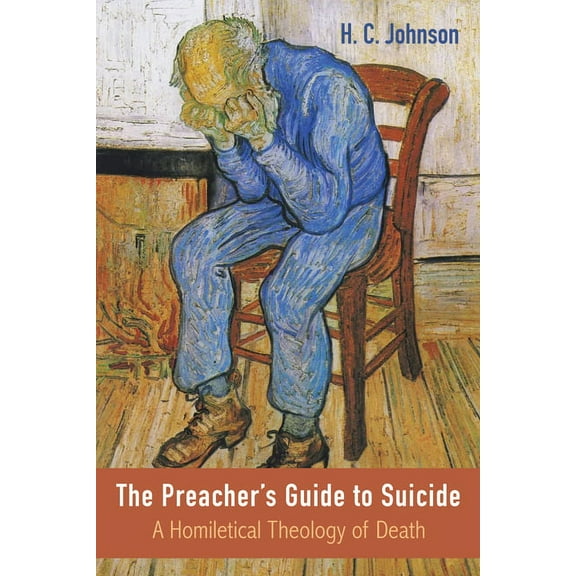 The Preacher's Guide to Suicide: A Homiletical Theology of Death, (Hardcover)
