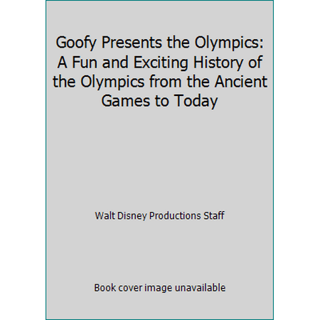 Goofy Presents the Olympics: A Fun and Exciting History of the Olympics from the Ancient Games to Today, Used [Hardcover]