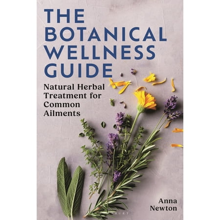 The Botanical Wellness Guide: Natural Herbal Treatments for Common Ailments, (Paperback)