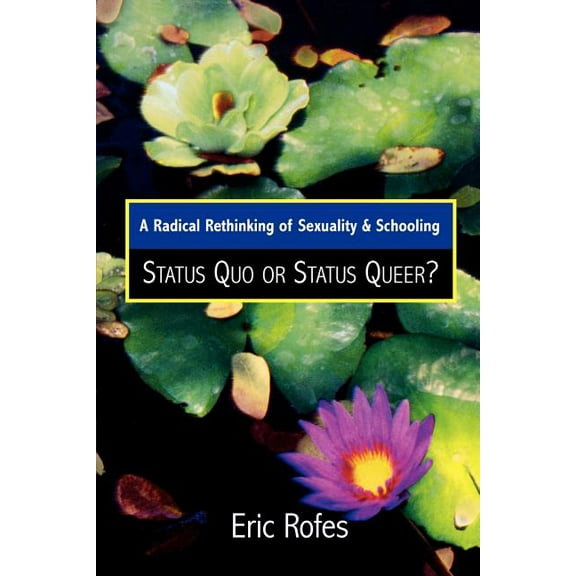 Curriculum, Cultures, and (Homo)Sexualit A Radical Rethinking of Sexuality and Schooling: Status Quo or Status Queer?, (Paperback)